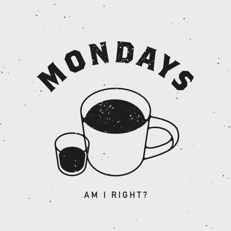 Mondays, am I right?